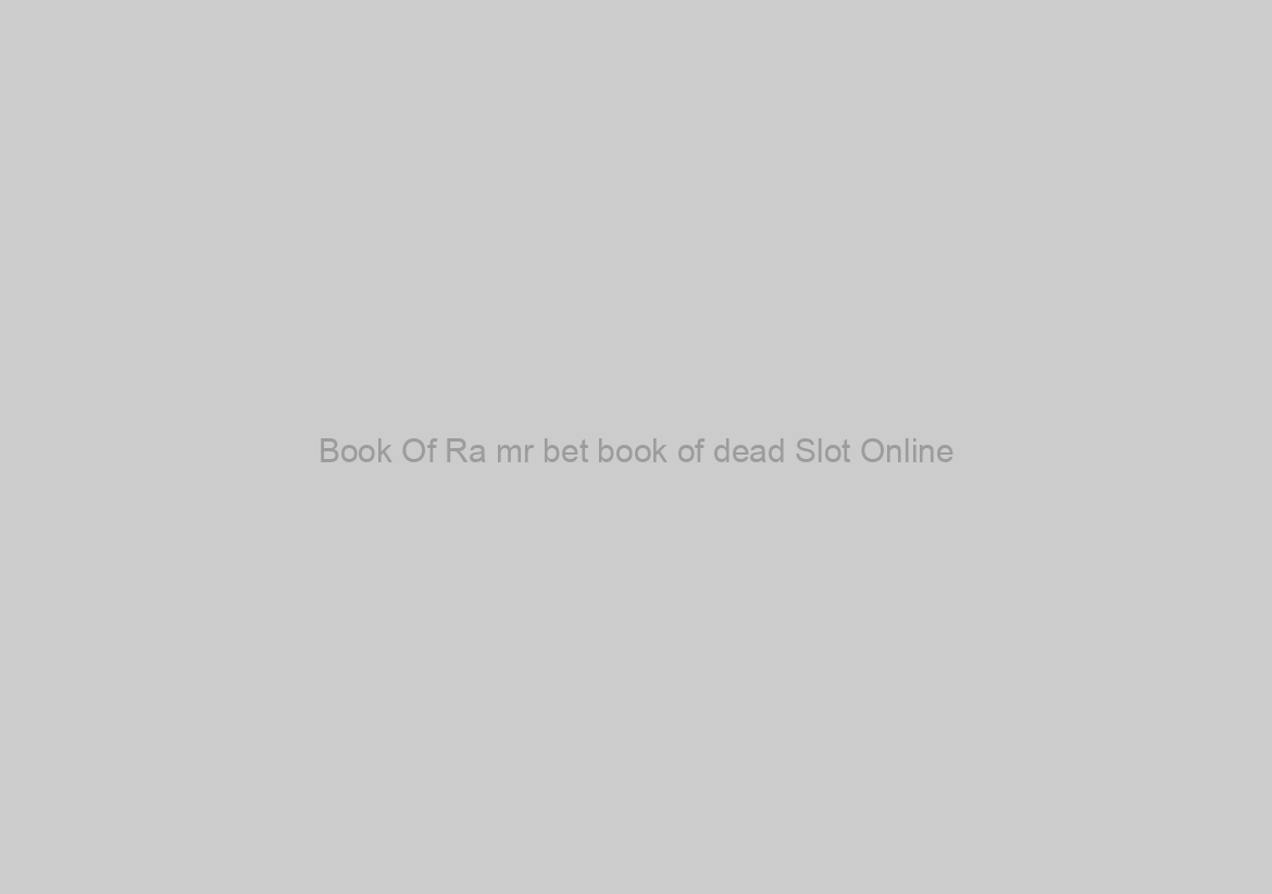 Book Of Ra mr bet book of dead Slot Online